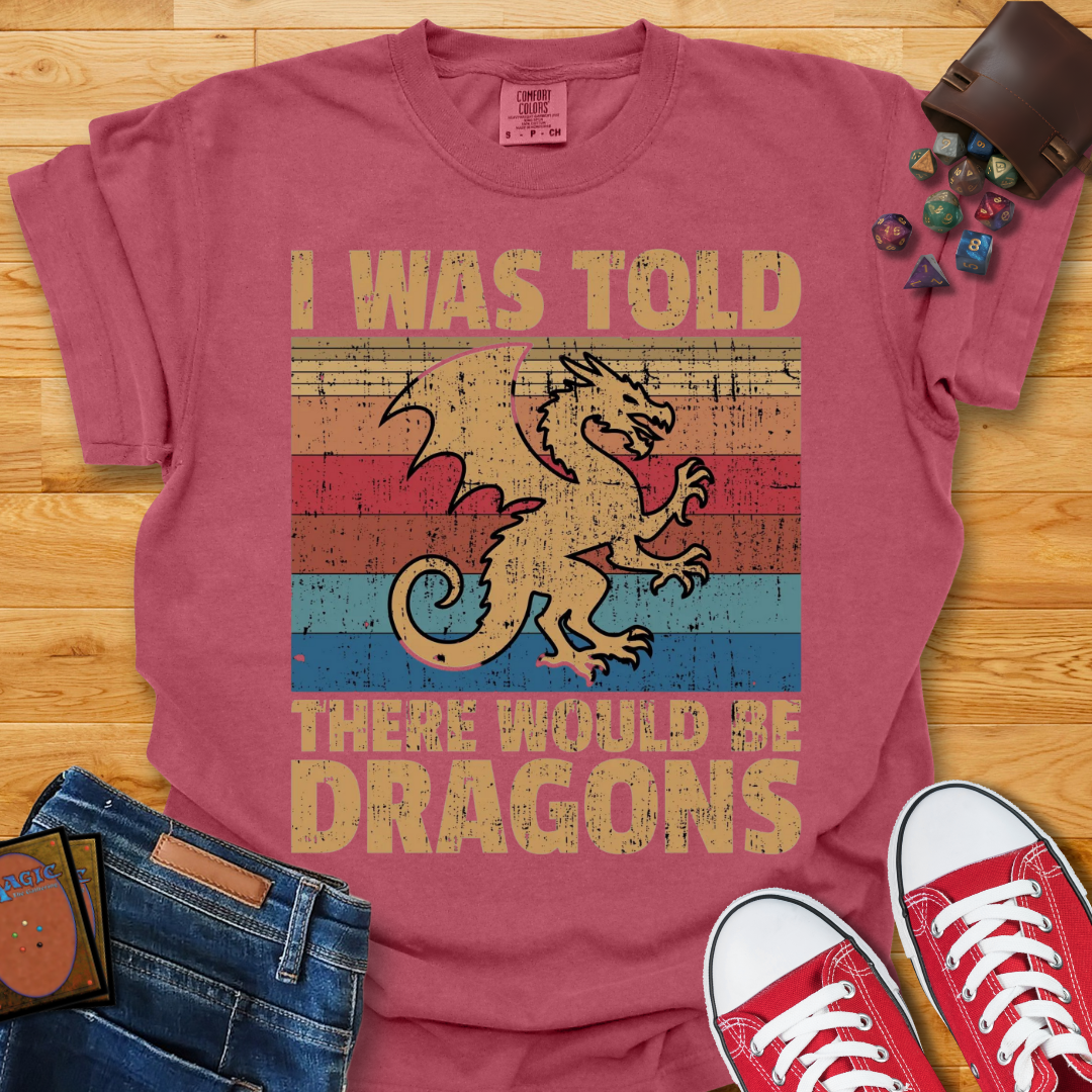 There Would Be Dragons Shirt