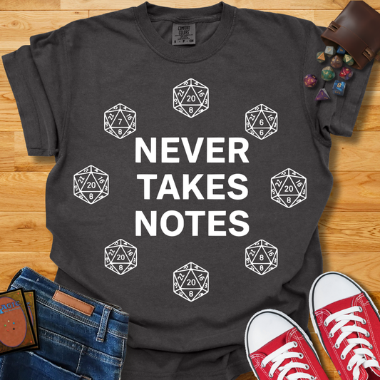 Never Takes Notes Shirt