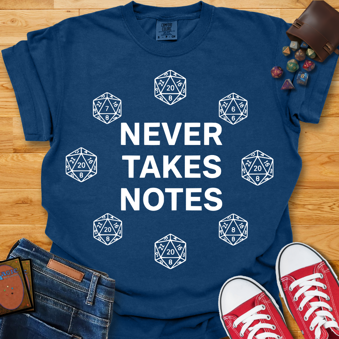 Never Takes Notes Shirt