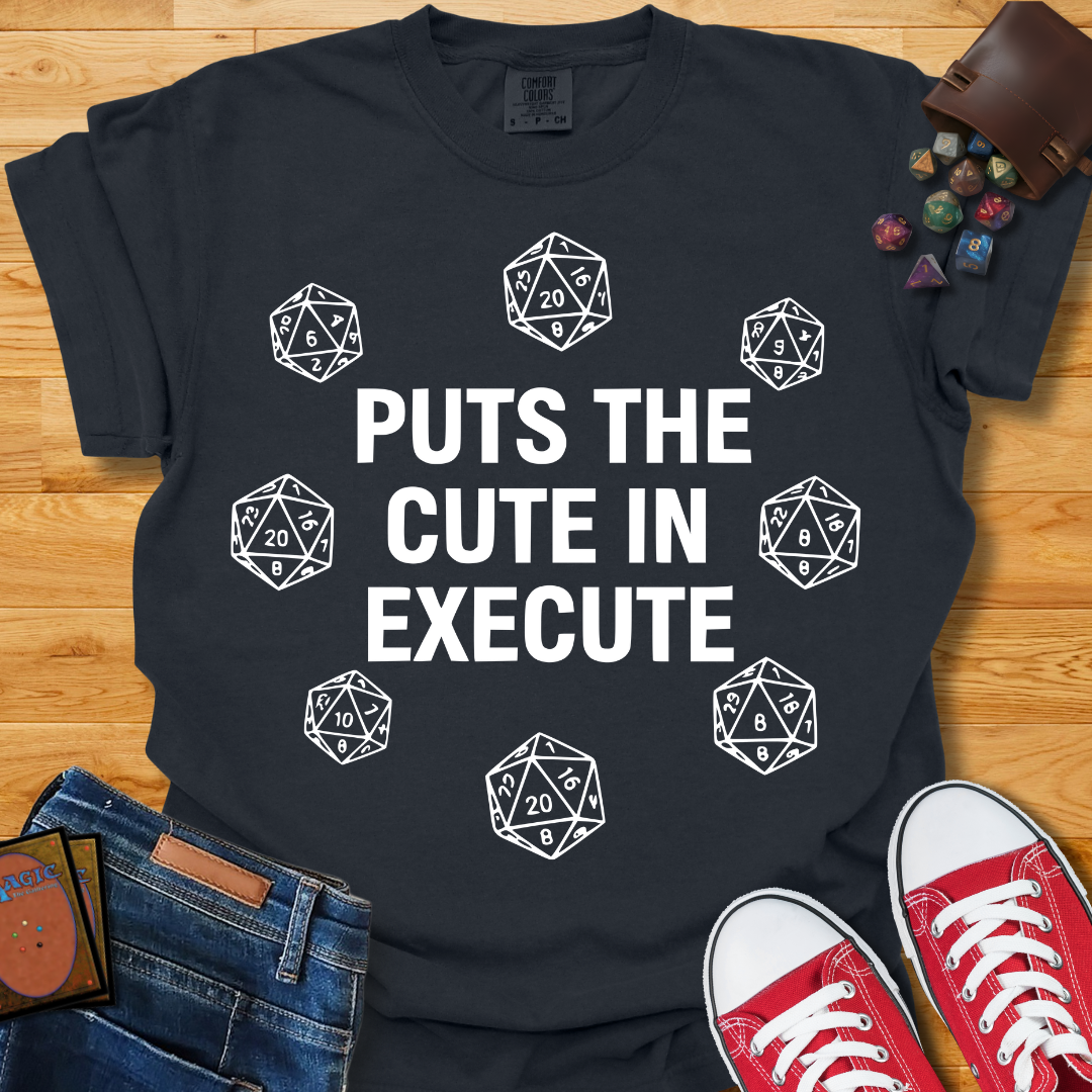 Cute in Execute Shirt