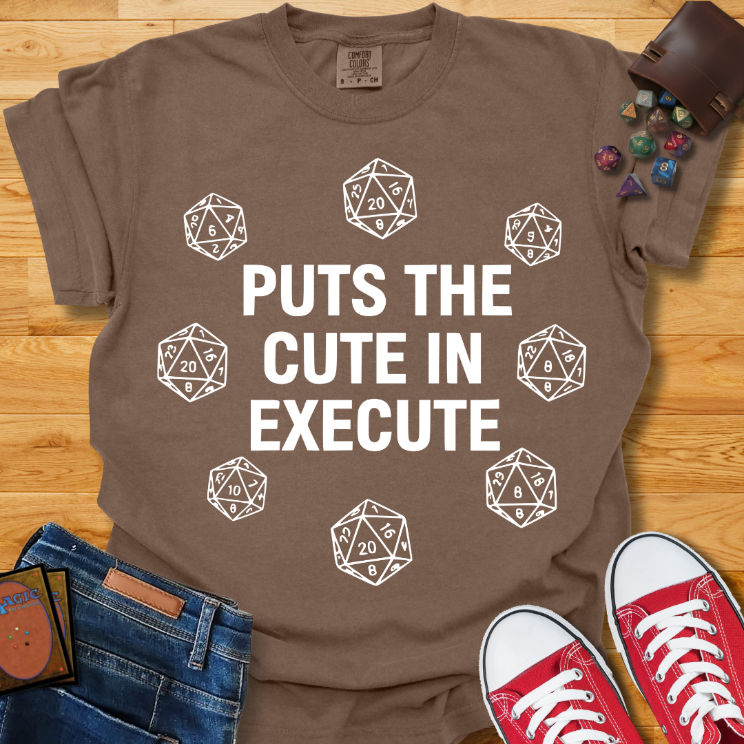 Cute in Execute Shirt
