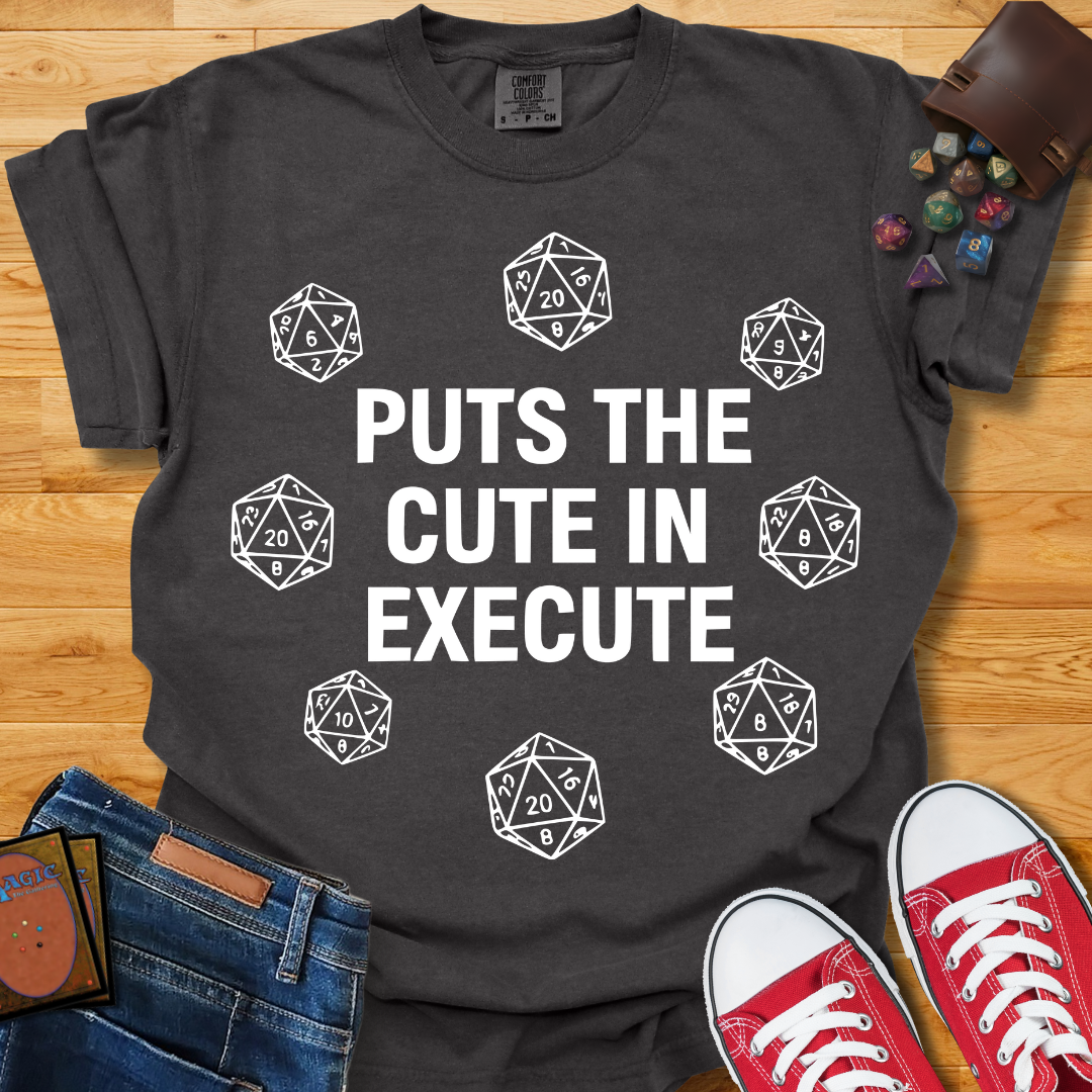 Cute in Execute Shirt