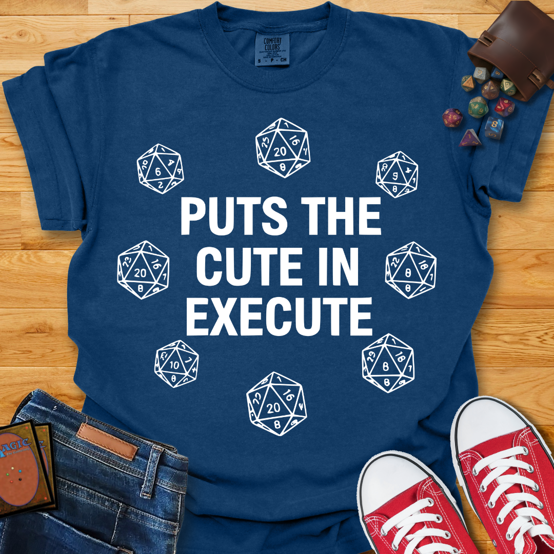 Cute in Execute Shirt