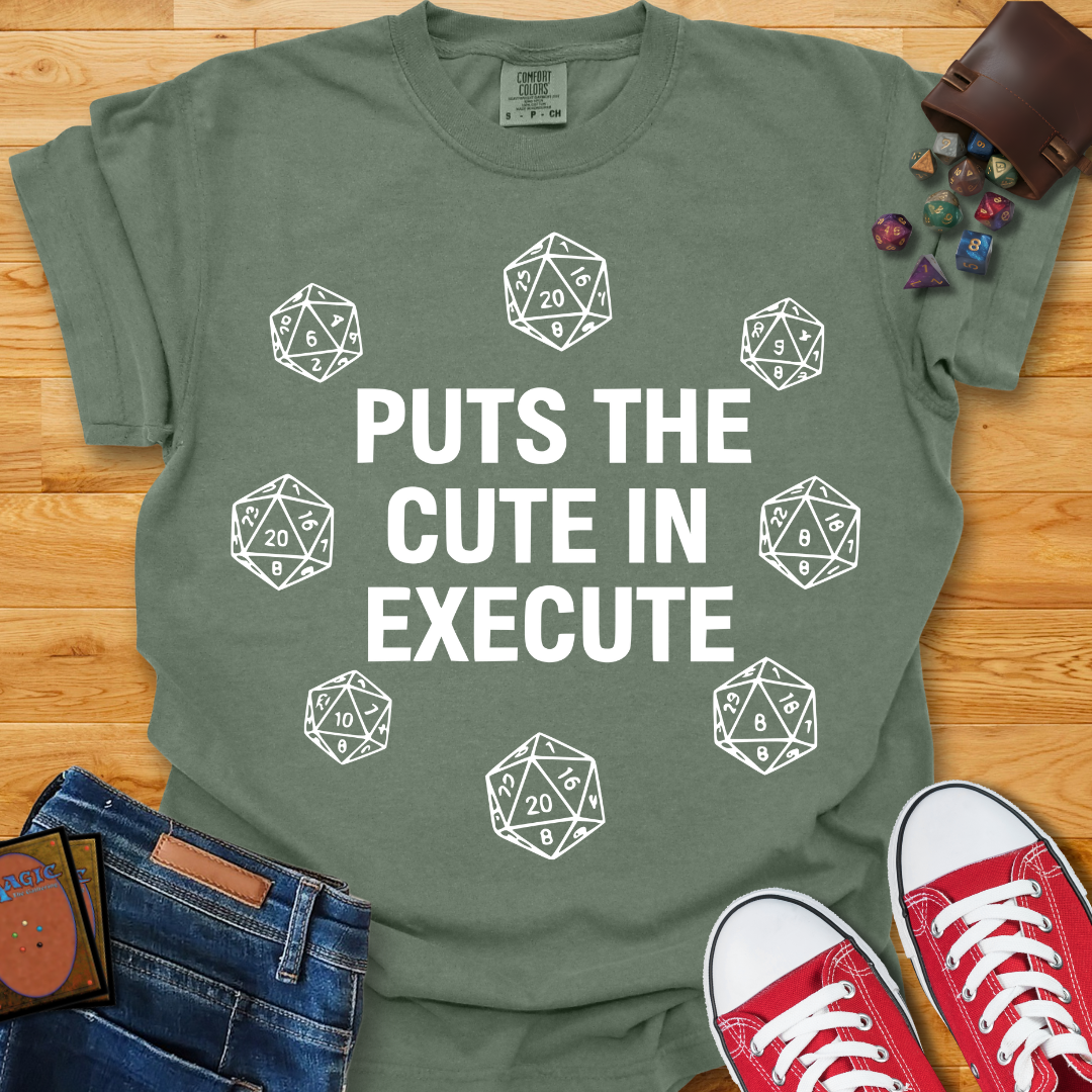 Cute in Execute Shirt