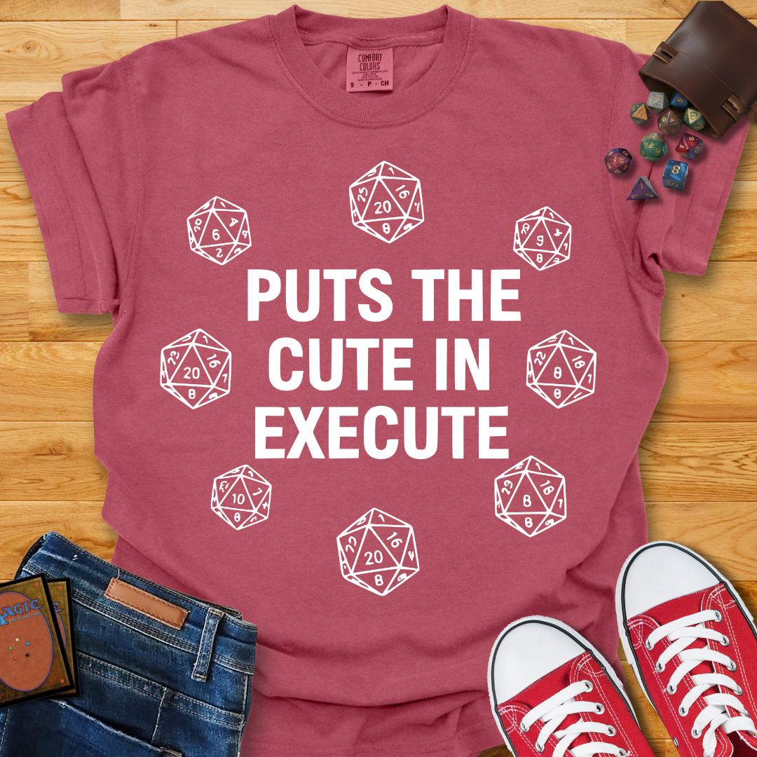 Cute in Execute Shirt