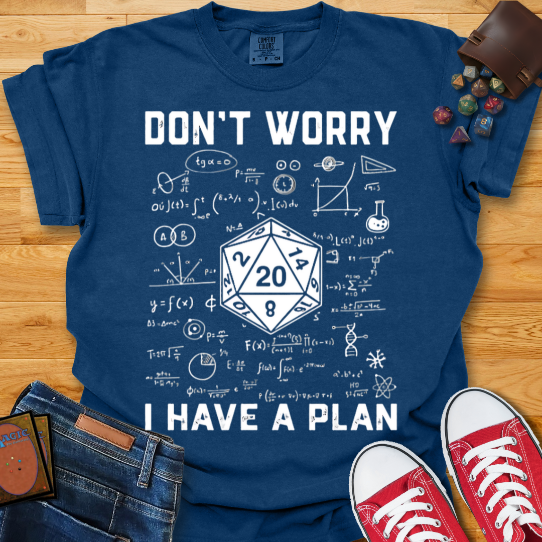 I Have a Plan Shirt
