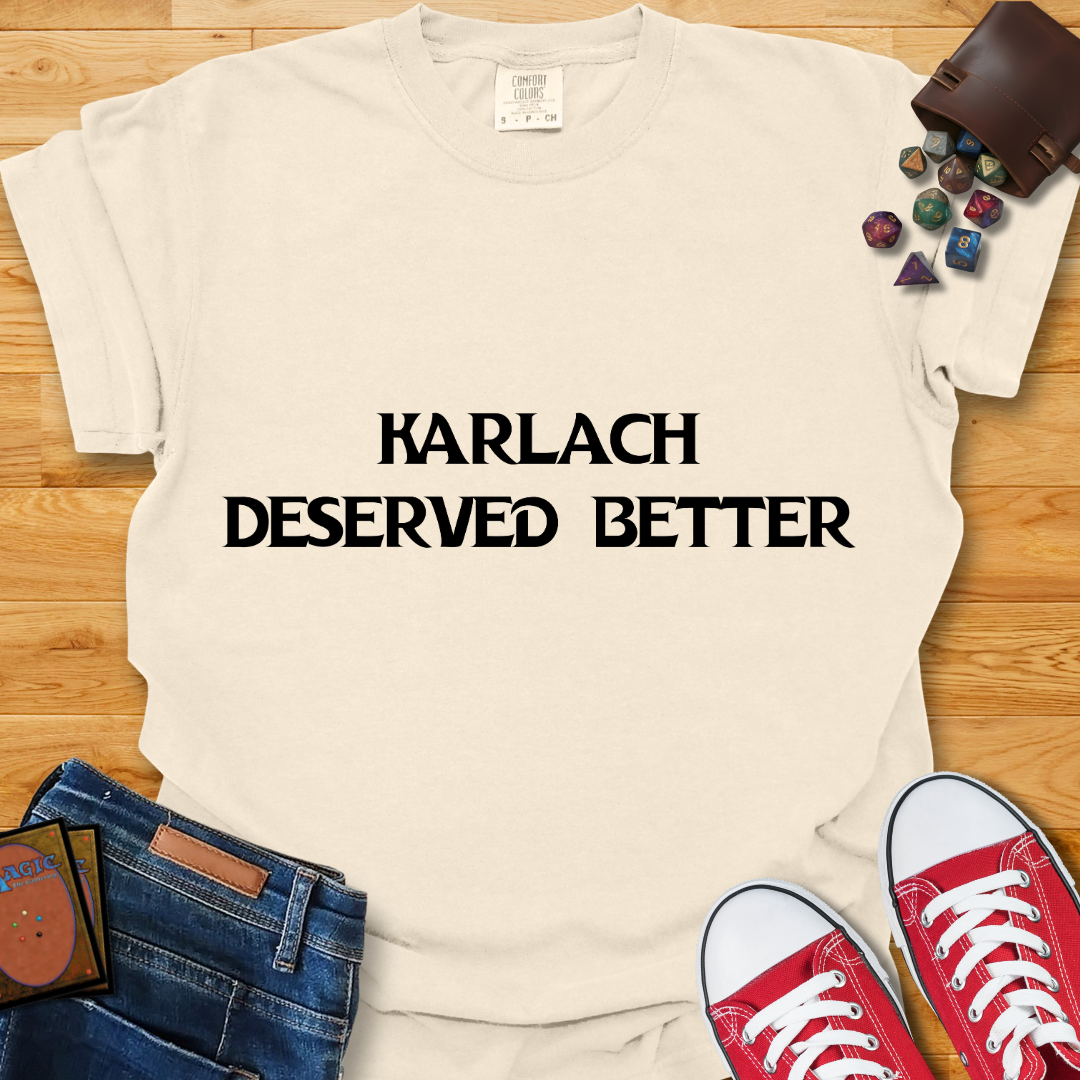 Karlach Deserved Better Shirt