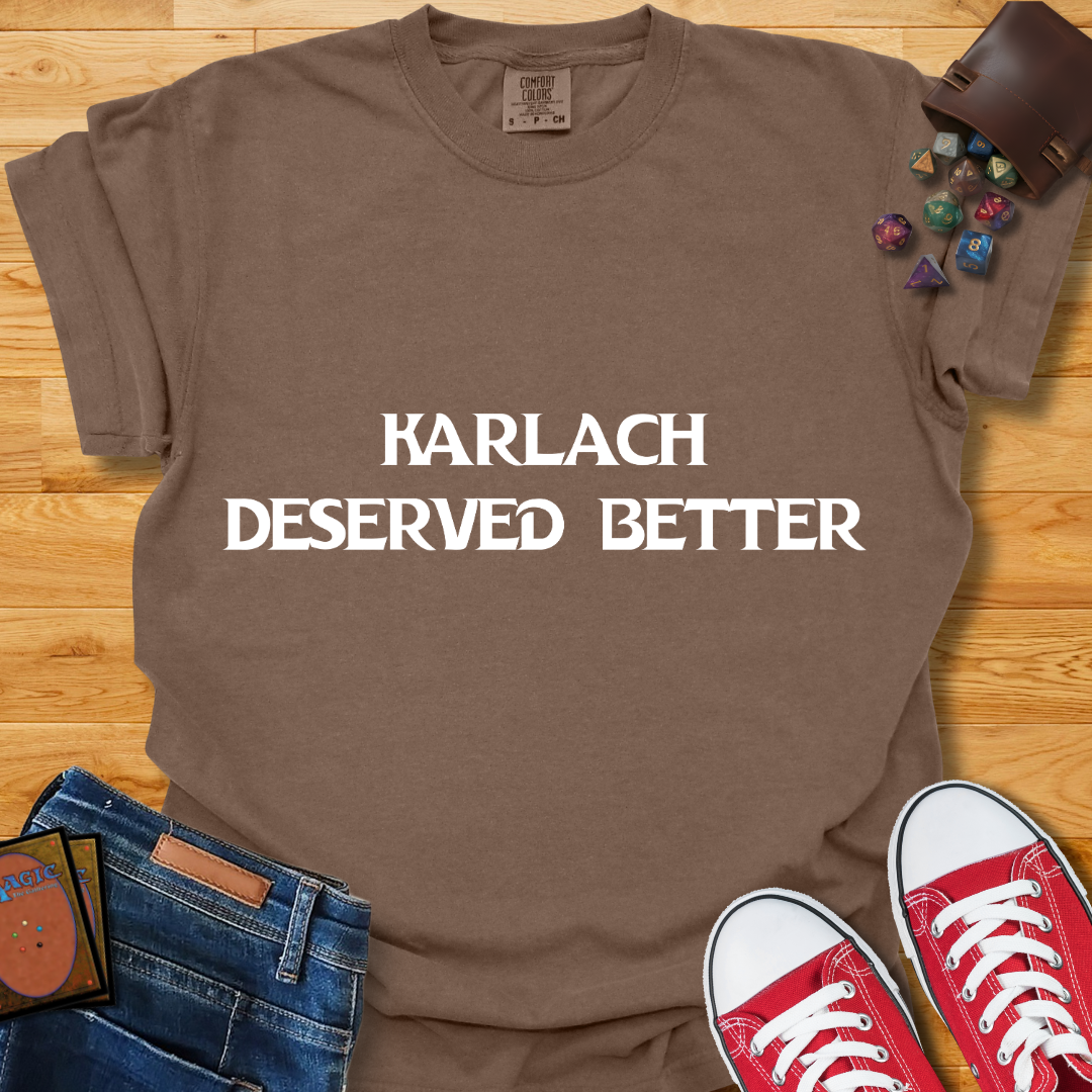 Karlach Deserved Better Shirt