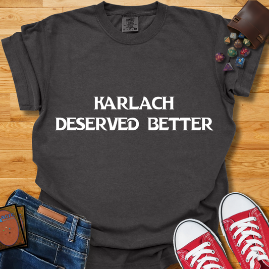 Karlach Deserved Better Shirt