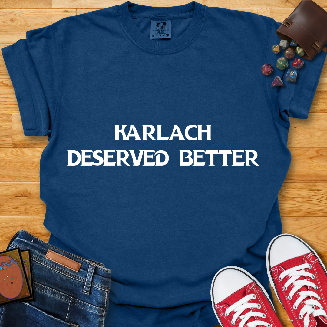 Karlach Deserved Better Shirt