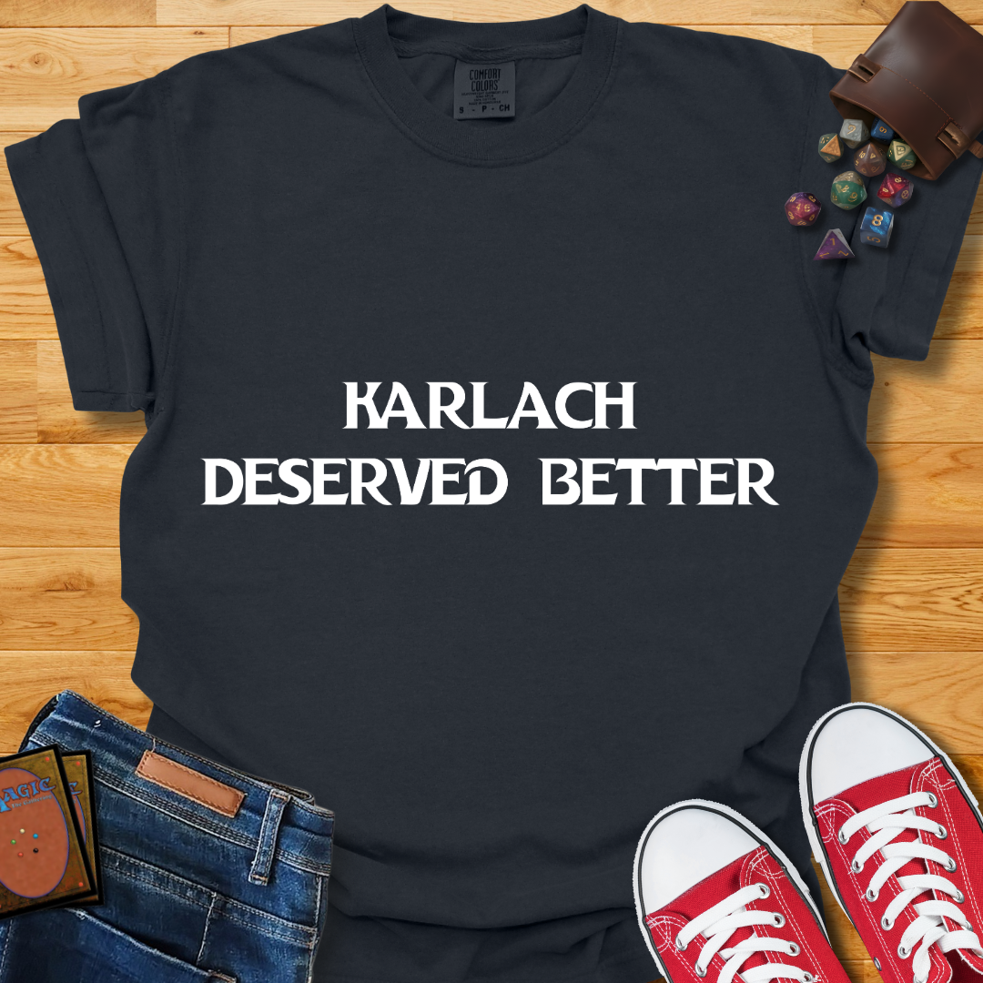 Karlach Deserved Better Shirt