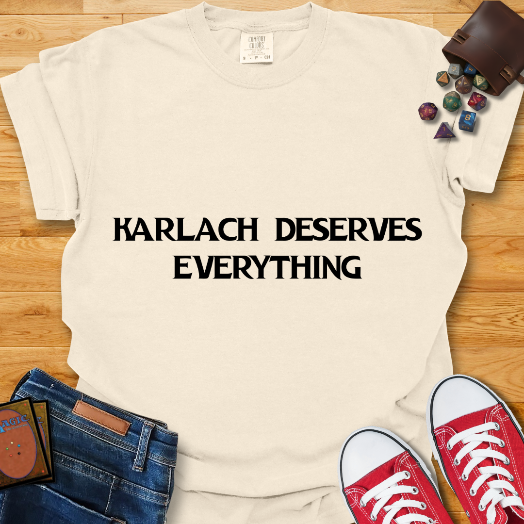 Karlach Deserves Everything Shirt
