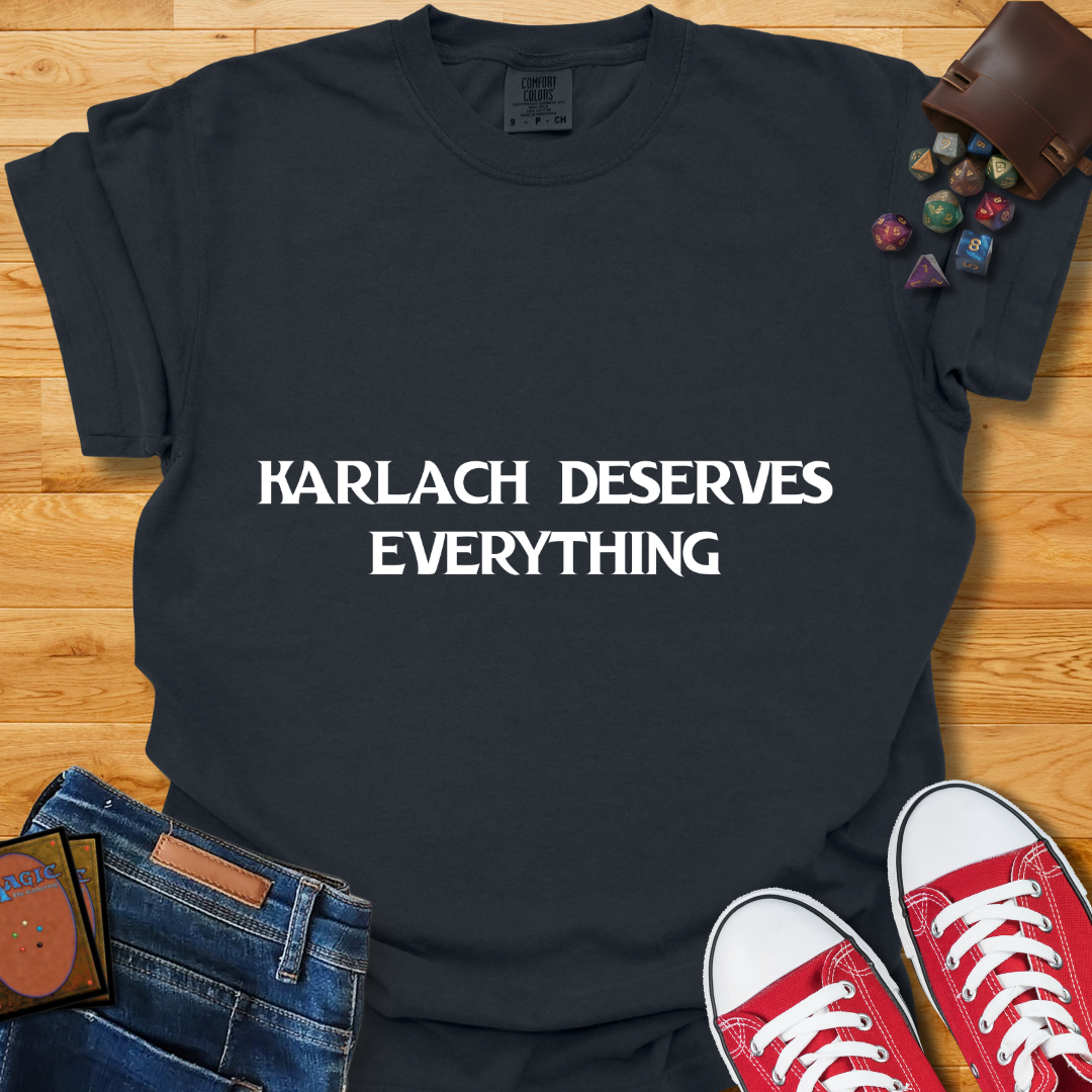Karlach Deserves Everything Shirt