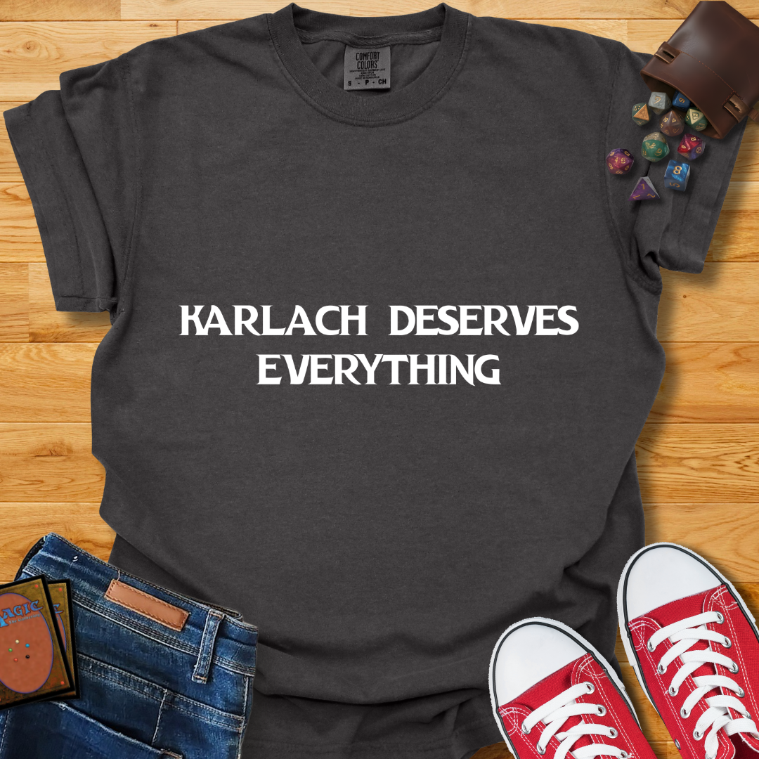Karlach Deserves Everything Shirt