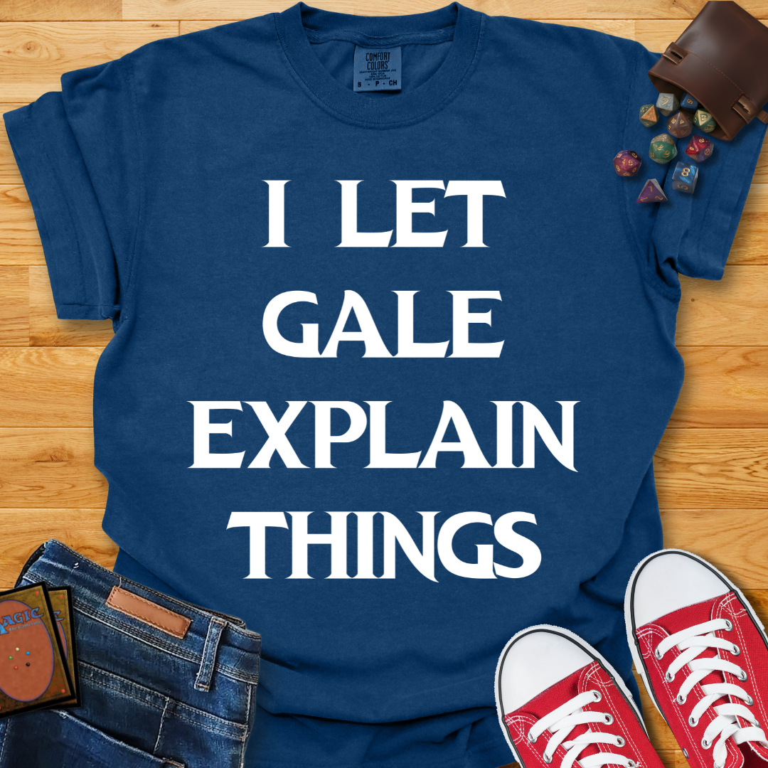 Let Gale Explain Shirt